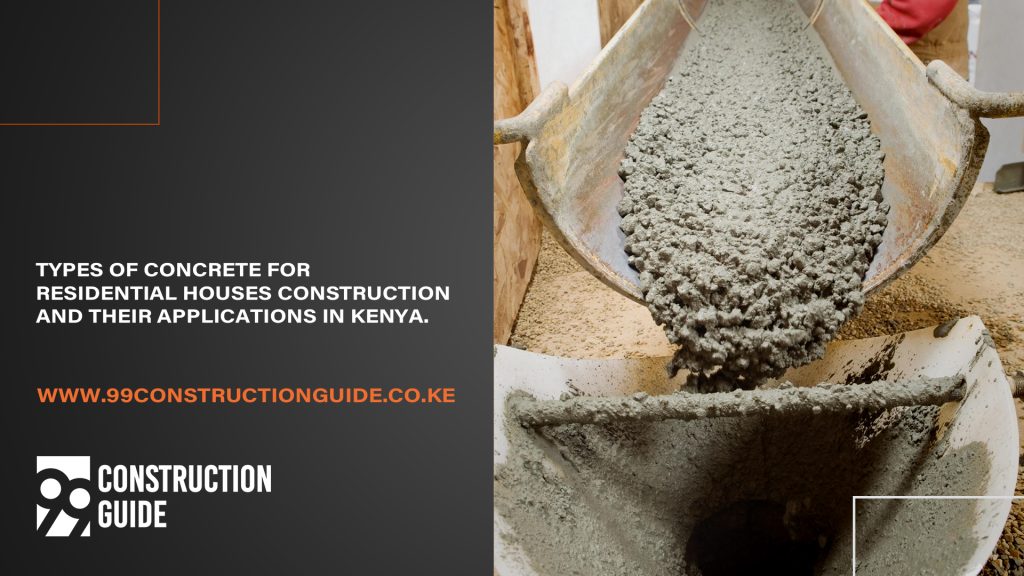 Types of concrete for residential houses construction and their applications in kenya