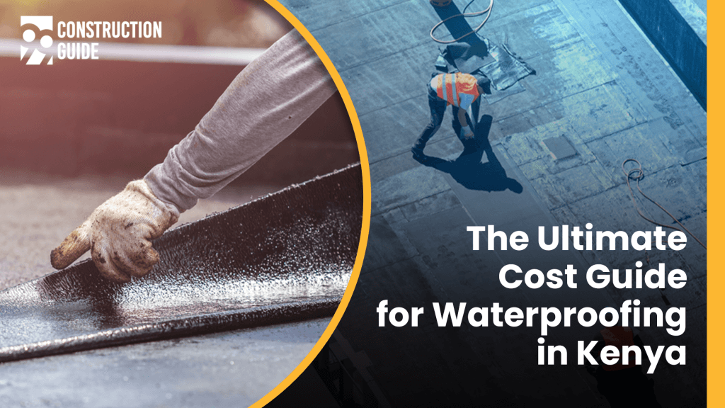 The ultimate cost guide for waterproofing in Kenya